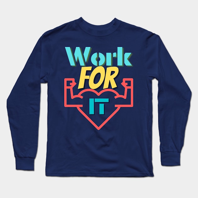 Work for it Long Sleeve T-Shirt by Benlamo